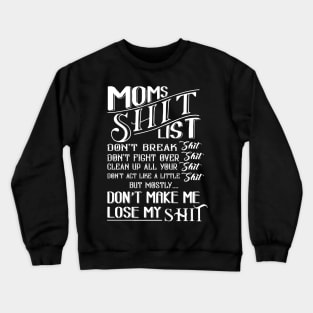 mom shit list dont make me lose my list Crewneck Sweatshirt